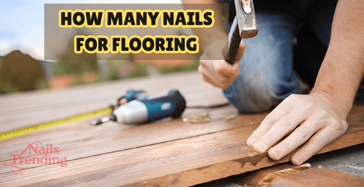 How Many Nails For Flooring