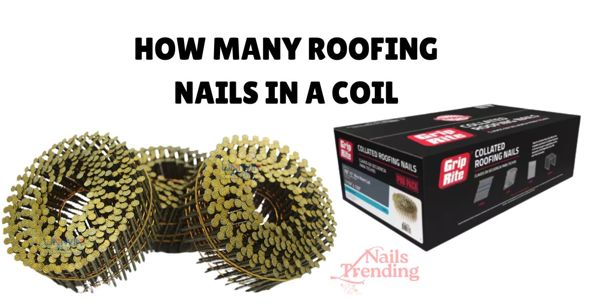 HOW MANY ROOFING NAILS IN A COIL