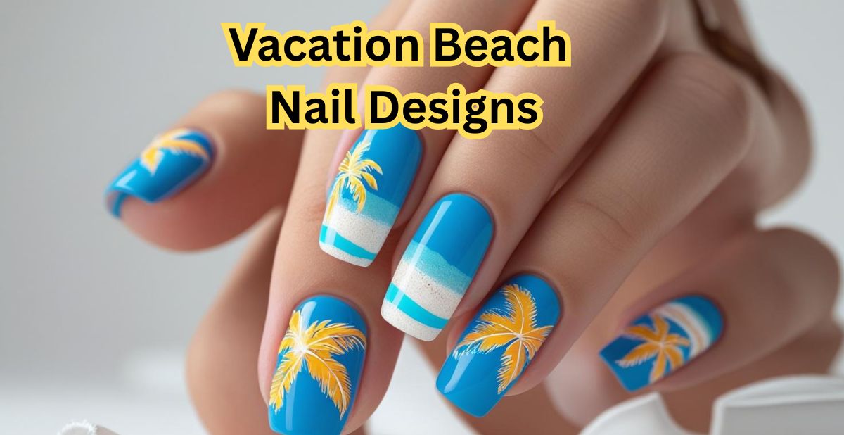 vacation beach nail designs