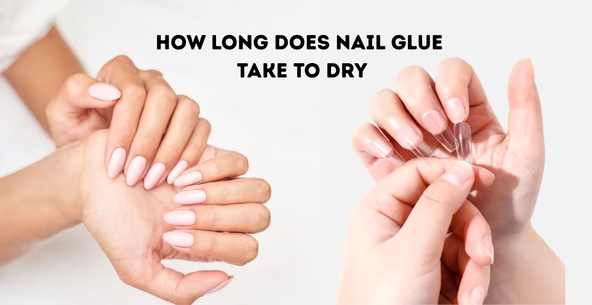 How Long Does Nail Glue Take to Dry