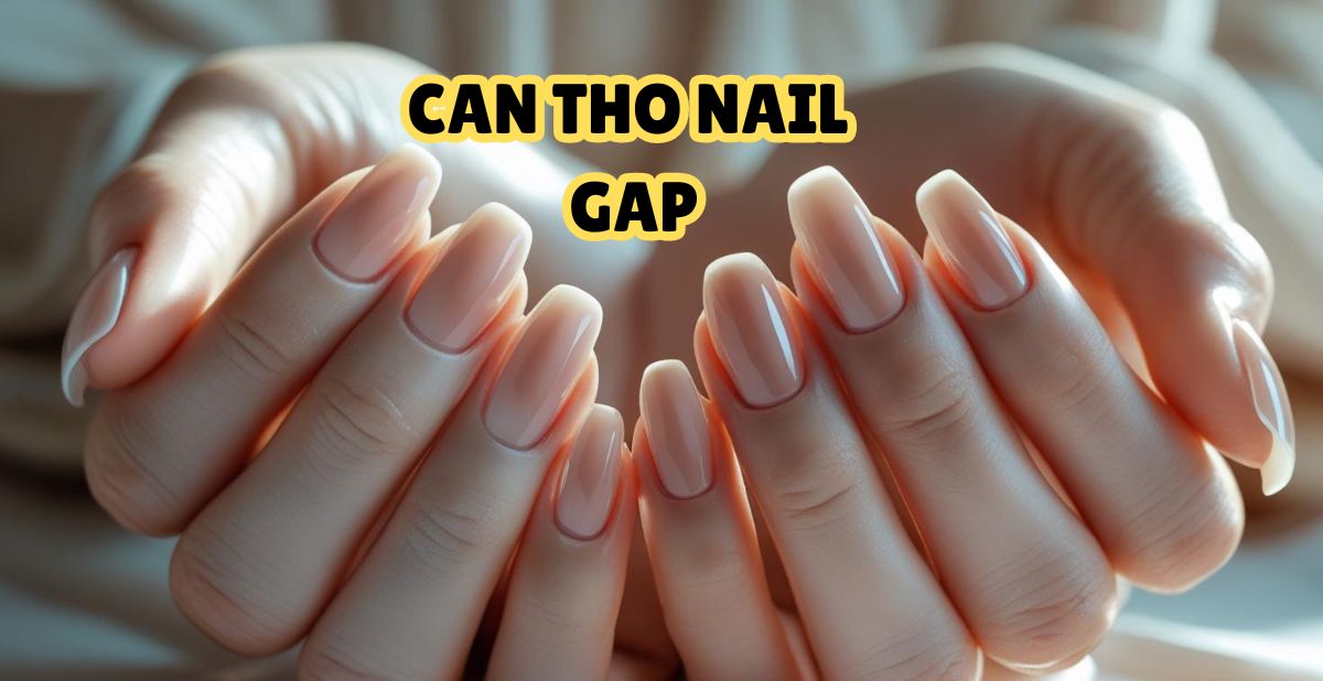 CAN THO NAIL GAP