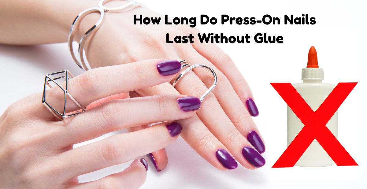 How Long Do Press-On Nails Last Without Glue: Expert Tips