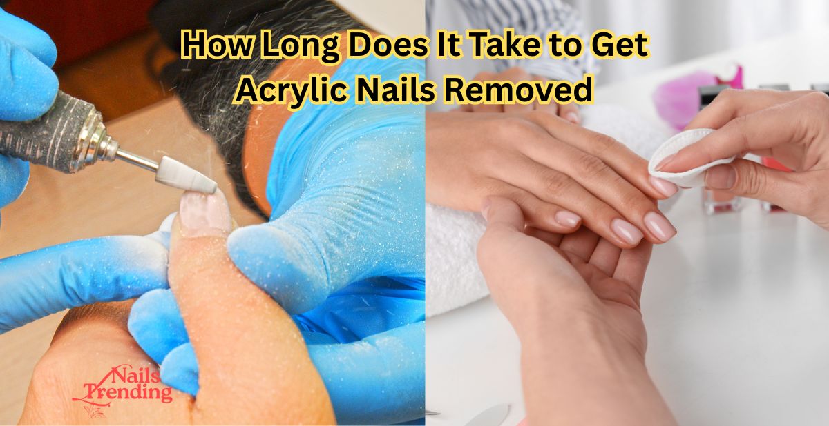 How Long Does It Take to Get Acrylic Nails Removed