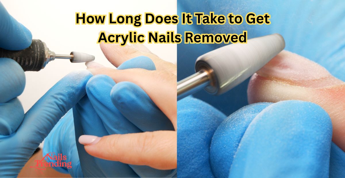 How Long Does It Take to Get Acrylic Nails Removed