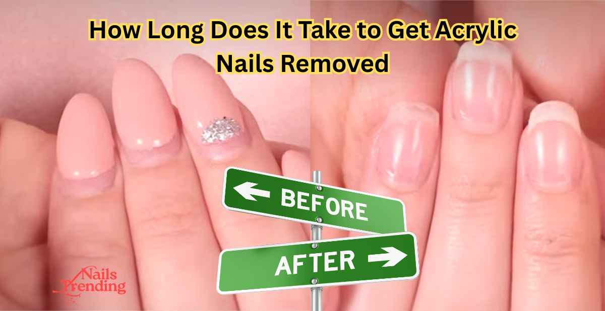 How Long Does It Take to Get Acrylic Nails Removed