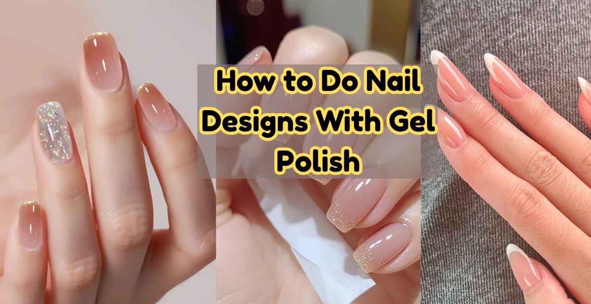 How to Do Nail Designs With Gel Polish