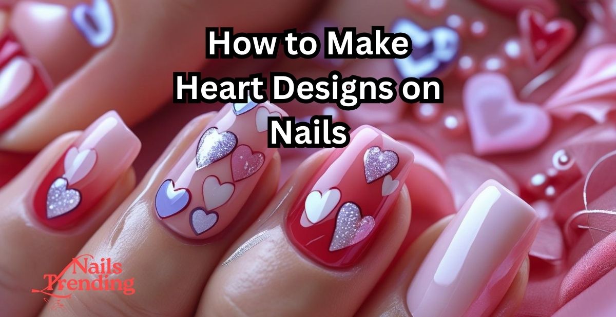 How to Make Heart Designs on Nails