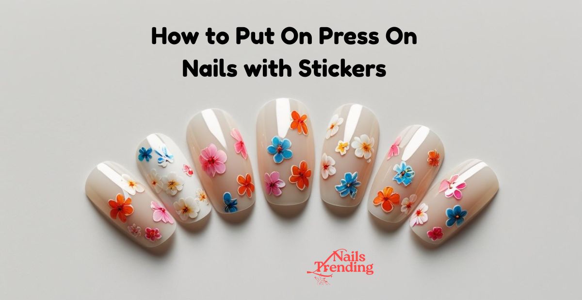 How to Put On Press On Nails with Stickers
