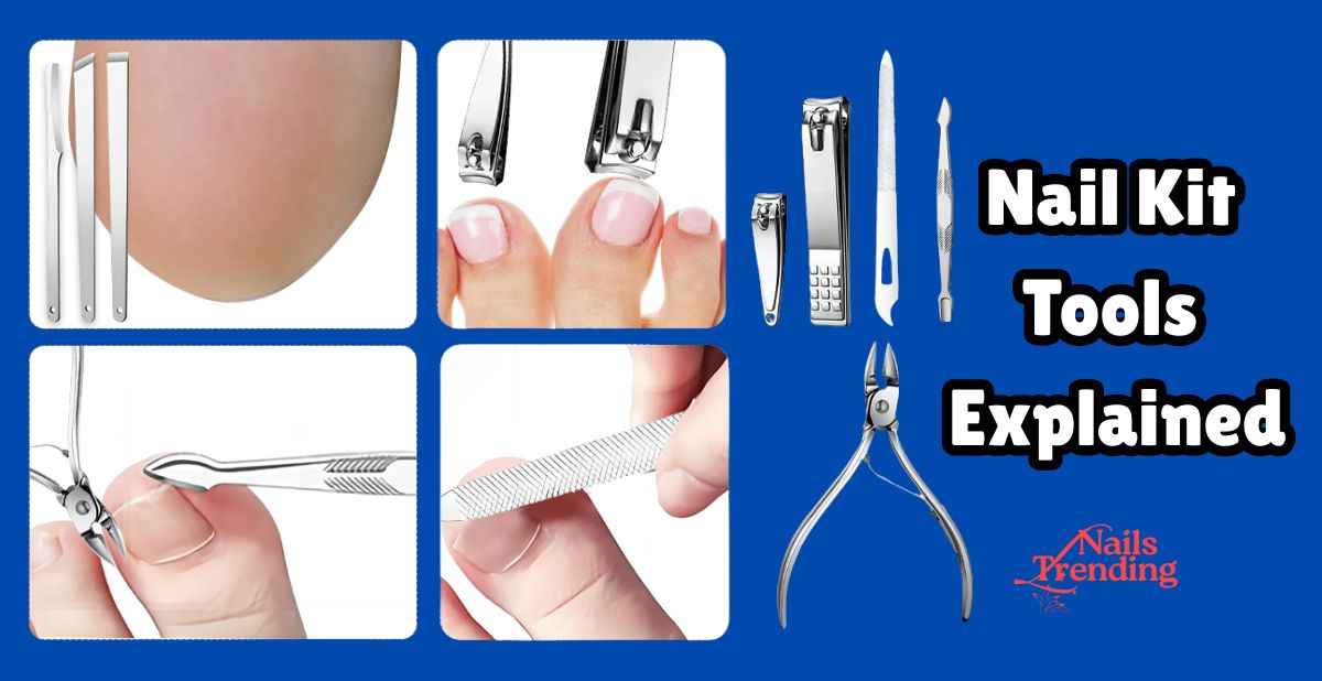 Nail Kit Tools Explained