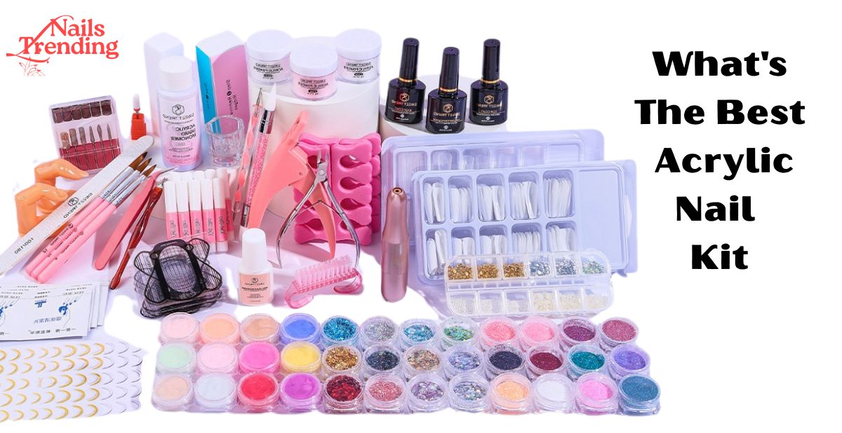 What's The Best Acrylic Nail Kit