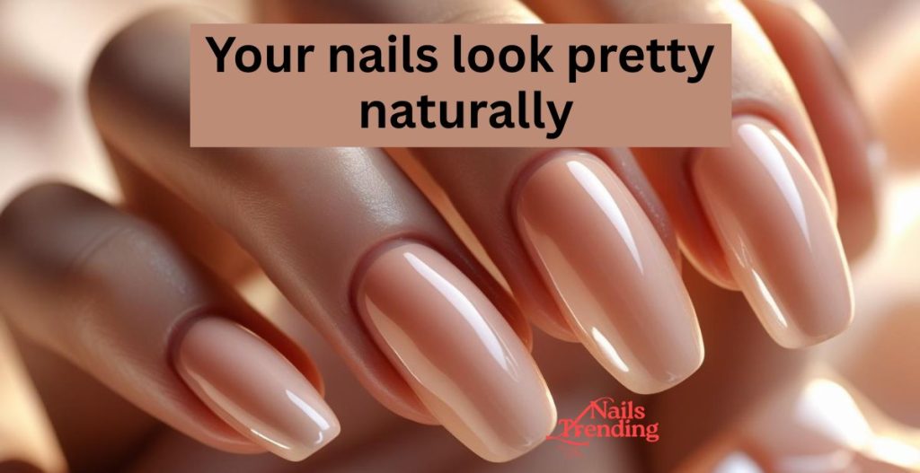 your nails look pretty naturally