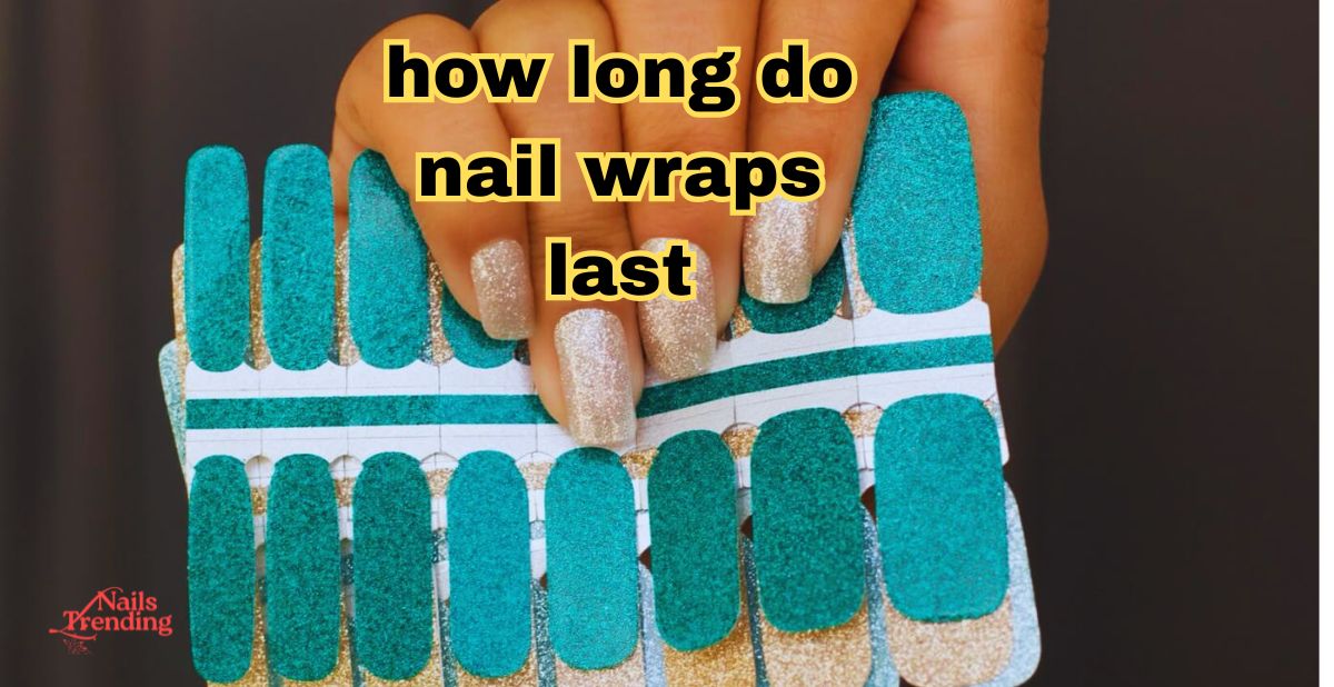 how long do nail wraps last