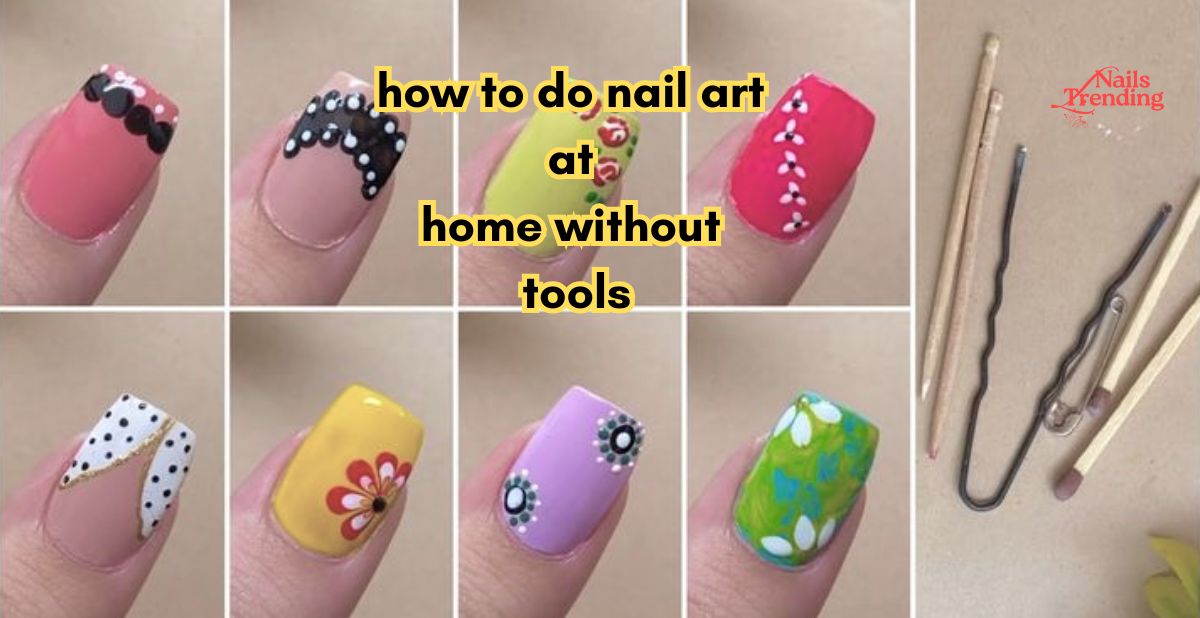 how to do nail art at home without tools