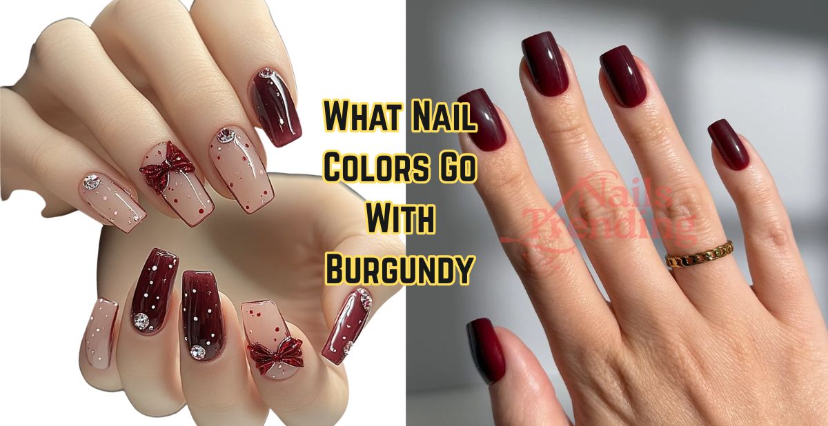 What Nail Colors Go With Burgundy
