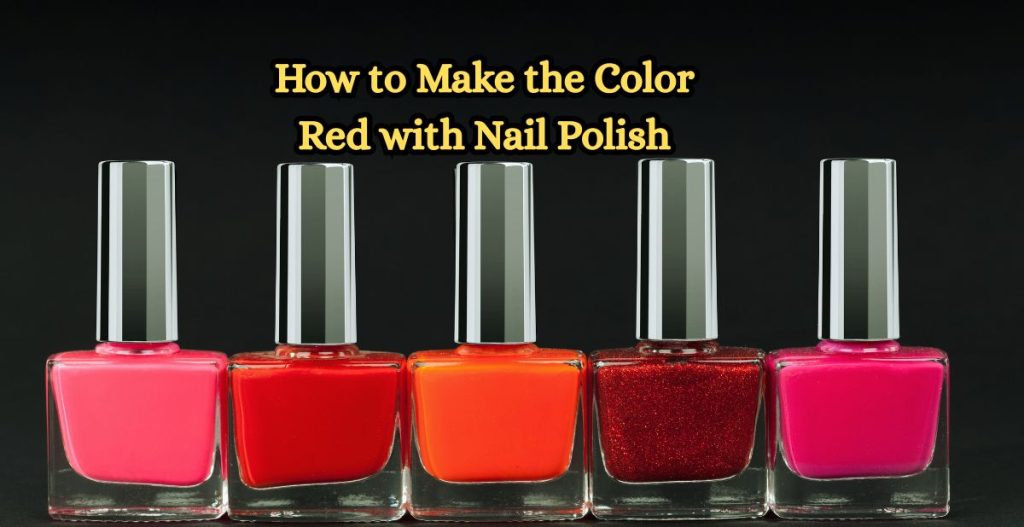 How to Make the Color Red with Nail Polish