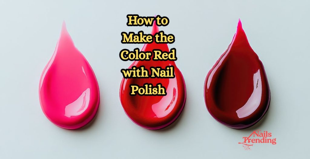 How to Make the Color Red with Nail Polish