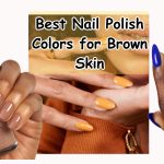 Best Nail Polish Colors for Brown Skin