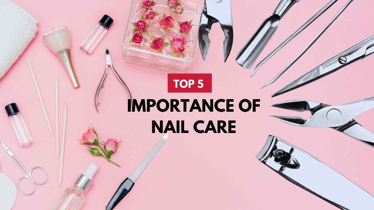 5 importance of nail care