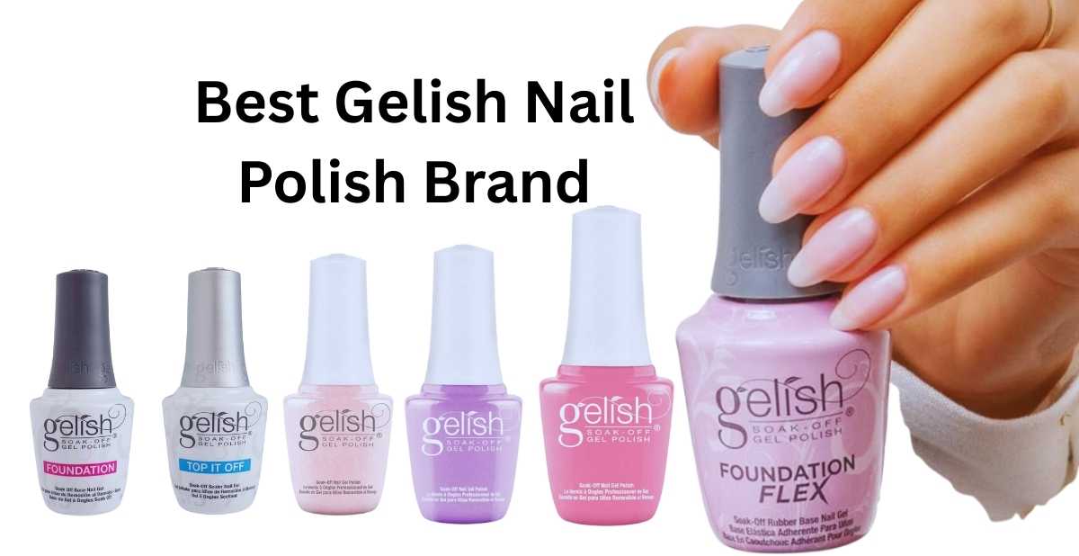 Best Gelish Nail Polish Brand