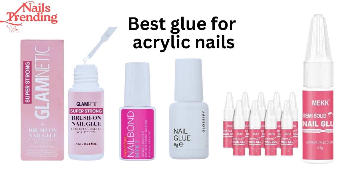 Best glue for acrylic nails