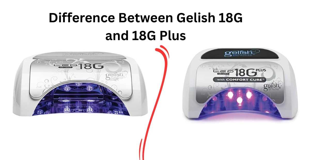 Difference Between Gelish 18G and 18G Plus