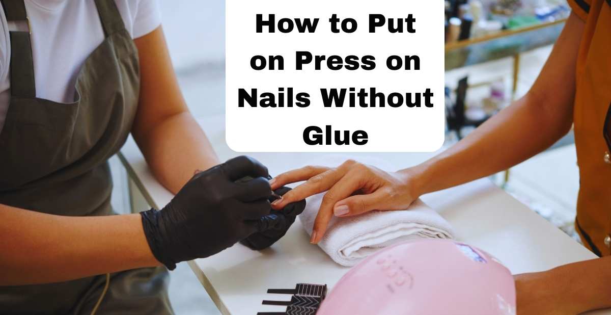 How to Put on Press on Nails Without Glue