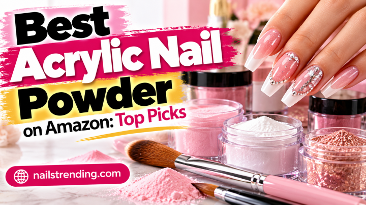 Best Acrylic Nail Powder on Amazon: Top Picks