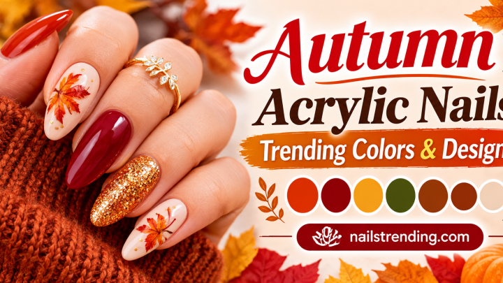 Autumn Acrylic Nails: Trending Colors & Designs