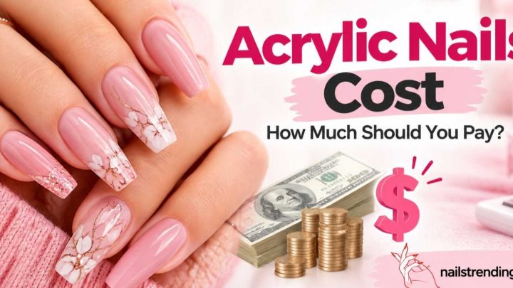 Acrylic Nails Cost: How Much Should You Pay?