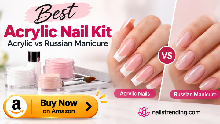Best Acrylic Nail Kit: Acrylic vs Russian Manicure